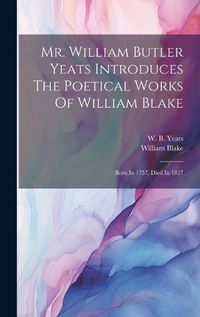 Cover image for Mr. William Butler Yeats Introduces The Poetical Works Of William Blake