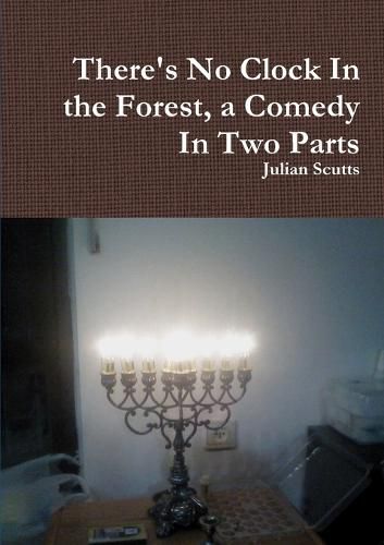 Cover image for There's No Clock in the Forest, a Comedy in Two Parts