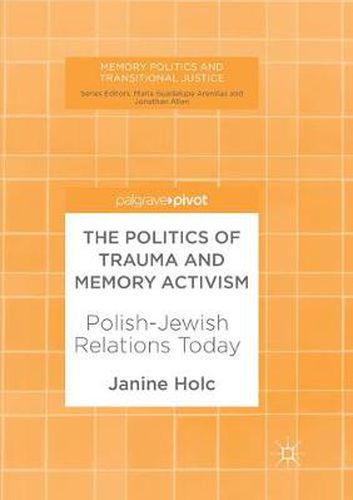 Cover image for The Politics of Trauma and Memory Activism: Polish-Jewish Relations Today