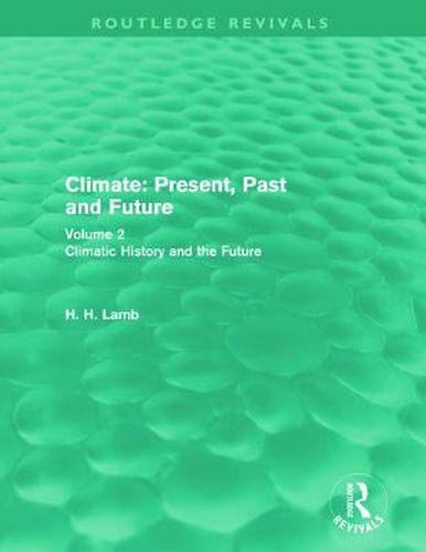 Cover image for Climate: Present, Past and Future (Routledge Revivals): Volume 2: Climatic History and the Future