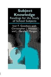 Cover image for Subject Knowledge: Readings For The Study Of School Subjects