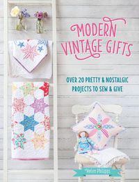 Cover image for Modern Vintage Gifts: Over 20 pretty and nostalgic projects to sew and give