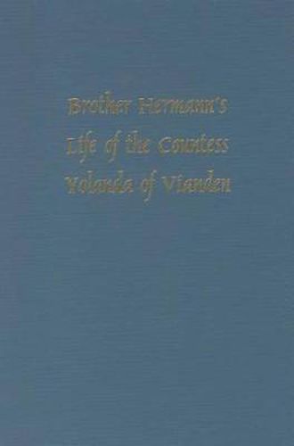 Brother Hermann's 'Life of the Countess Yolanda of Vianden' [Leben der Graefen Iolande von Vianden]