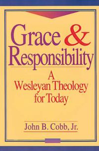 Cover image for Grace and Responsibility: Wesleyan Theology for Today