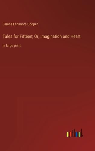 Cover image for Tales for Fifteen; Or, Imagination and Heart