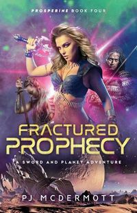 Cover image for Fractured Prophecy: A Sword and Planet Adventure