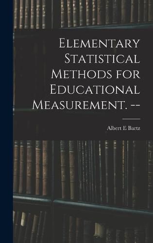 Cover image for Elementary Statistical Methods for Educational Measurement. --