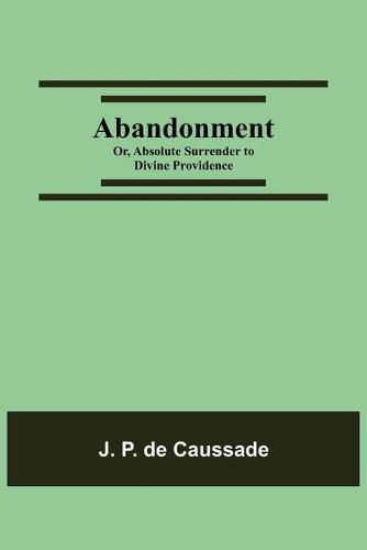 Cover image for Abandonment; or, Absolute Surrender to Divine Providence