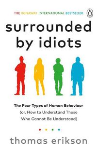 Cover image for Surrounded by Idiots: The Four Types of Human Behaviour (or, How to Understand Those Who Cannot Be Understood)