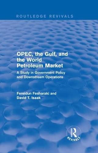 Cover image for OPEC, the Gulf, and the World Petroleum Market: A Study in Government Policy and Downstream Operations