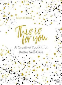 Cover image for This Is for You: A Creative Toolkit for Better Self Care