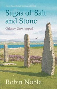 Cover image for Sagas of Salt and Stone: Orkney unwrapped