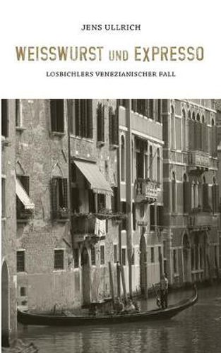 Cover image for Weisswurst und Expresso: Losbichlers venezianischer Fall