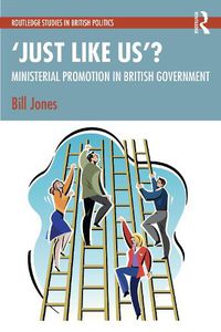 Cover image for 'Just Like Us'?: The Politics of Ministerial Promotion in UK Government