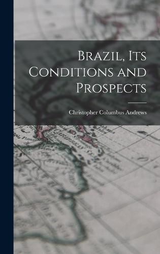 Cover image for Brazil, Its Conditions and Prospects