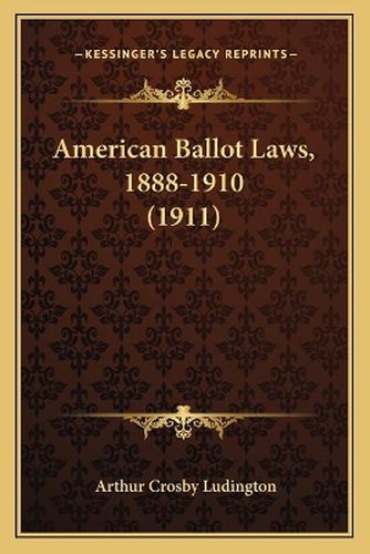 Cover image for American Ballot Laws, 1888-1910 (1911)