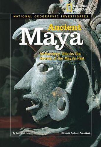 Ancient Maya: Archaeology Unlocks the Secrets of the Maya's Past