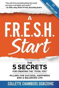 Cover image for A F.R.E.S.H. Start: The 5 Secrets for Creating the  Total You
