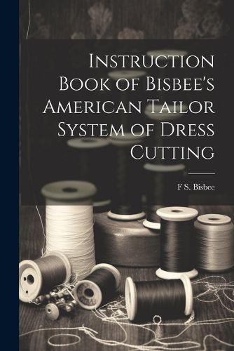 Cover image for Instruction Book of Bisbee's American Tailor System of Dress Cutting