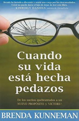 Cuando Su Vida Esta Hecha Pedazos: de Los Suenos Quebrantados a Un Nuevo Proposito Y Victoria