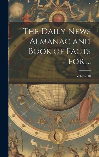 Cover image for The Daily News Almanac and Book of Facts for ...; Volume 18