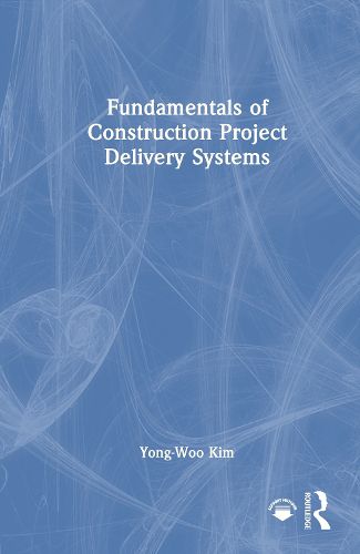Cover image for Fundamentals of Construction Project Delivery Systems