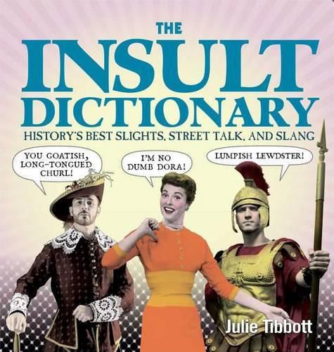 Cover image for The Insult Dictionary: History's Best Slights, Street Talk, and Slang
