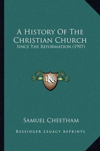 Cover image for A History of the Christian Church: Since the Reformation (1907)