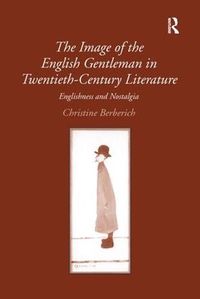 Cover image for The Image of the English Gentleman in Twentieth-Century Literature: Englishness and Nostalgia