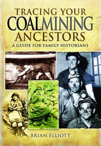 Cover image for Tracing Your Coalmining Ancestors: A Guide for Family Historians