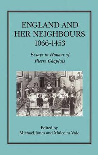 Cover image for England and her Neighbours, 1066-1453: Essays in Honour of Pierre Chaplais