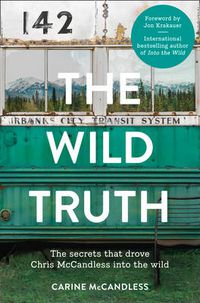 Cover image for The Wild Truth: The Secrets That Drove Chris Mccandless into the Wild