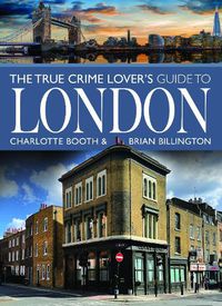 Cover image for The True Crime Lover's Guide to London