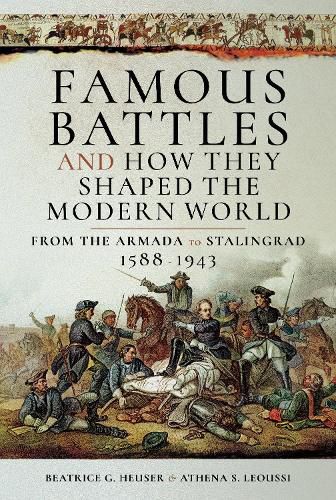 Famous Battles and How They Shaped the Modern World 1588-1943: From the Armada to Stalingrad