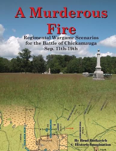 Cover image for A Murderous Fire: Regimental Wargame Scenarios For The Battle of Chickamauga: Sep. 11th - 19th