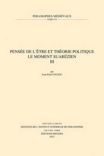 Cover image for Pensee De L'etre Et Theorie Politique. Le Moment Suarezien. III