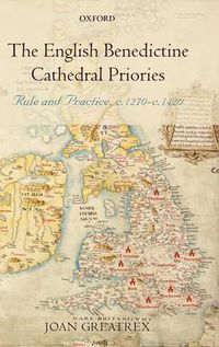 Cover image for The English Benedictine Cathedral Priories: Rule and Practice, c. 1270-1420