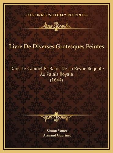 Cover image for Livre de Diverses Grotesques Peintes: Dans Le Cabinet Et Bains de La Reyne Regente Au Palais Royale (1644)