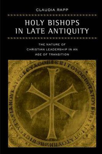 Cover image for Holy Bishops in Late Antiquity: The Nature of Christian Leadership in an Age of Transition