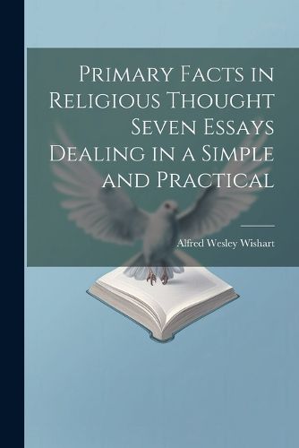 Cover image for Primary Facts in Religious Thought Seven Essays Dealing in a Simple and Practical