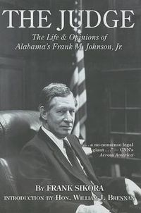 Cover image for The Judge: The Life and Opinions of Alabama's Frank M. Johnson, Jr.