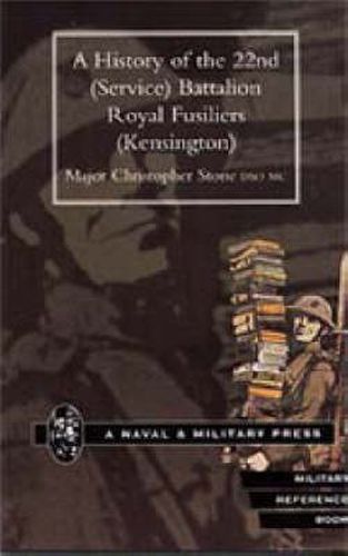 Cover image for History of the 22nd (Service) Battalion, Royal Fusiliers (Kensington)