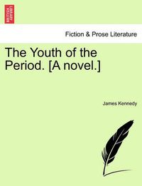 Cover image for The Youth of the Period. [A Novel.]