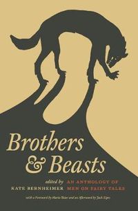 Cover image for Brothers and Beasts: An Anthology of Men on Fairy Tales