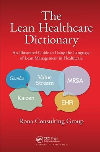 Cover image for The Lean Healthcare Dictionary: An Illustrated Guide to Using the Language of Lean Management in Healthcare