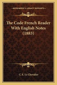 Cover image for The Code French Reader with English Notes (1883)