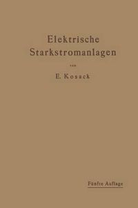 Cover image for Elektrische Starkstromanlagen: Maschinen, Apparate, Schaltungen, Betrieb. Kurzgefasstes Hilfsbuch Fur Ingenieure Und Techniker Sowie Zum Gebrauch an Technischen Lehranstalten