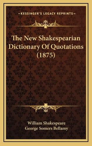 Cover image for The New Shakespearian Dictionary of Quotations (1875)