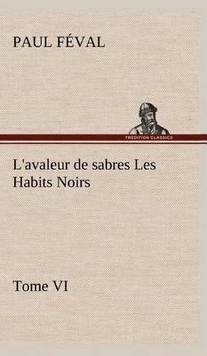 L'avaleur de sabres Les Habits Noirs Tome VI