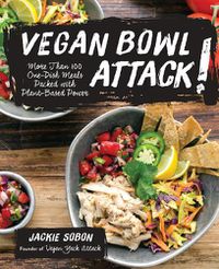 Cover image for Vegan Bowl Attack!: More than 100 One-Dish Meals Packed with Plant-Based Power